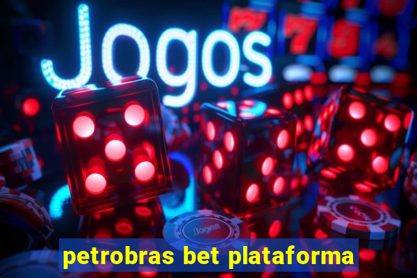 petrobras bet plataforma